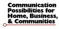 Communication Possibilities for Home, Business, & Communities